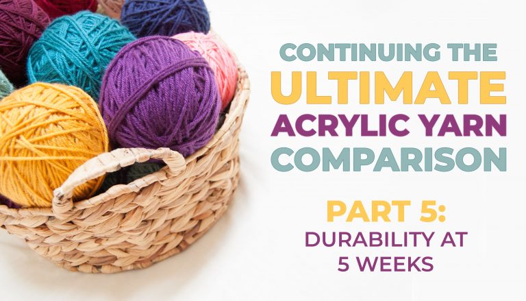 yarn durability 5 weeks ultimate acrylic yarn comparison